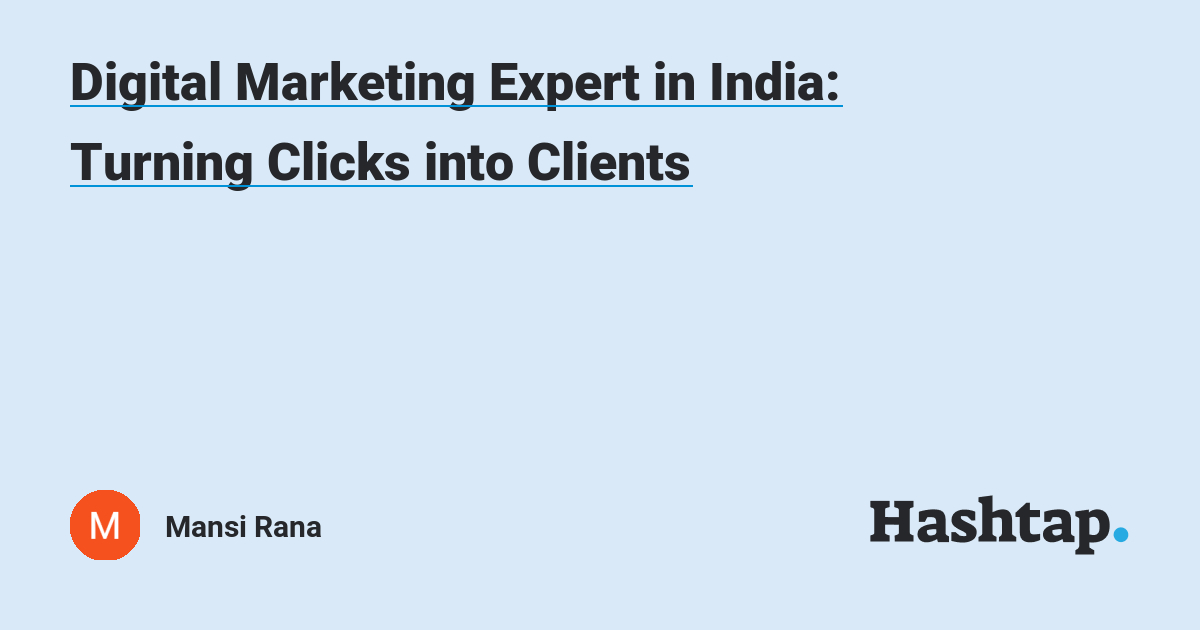Digital Marketing Expert in India: Turning Clicks into Clients — Mansi Rana на Hashtap