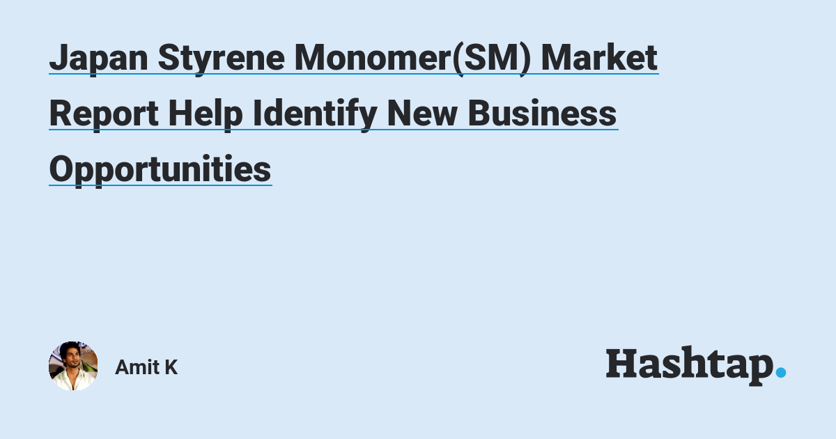 Japan Styrene Monomer(SM) Market Report Help Identify New Business ...