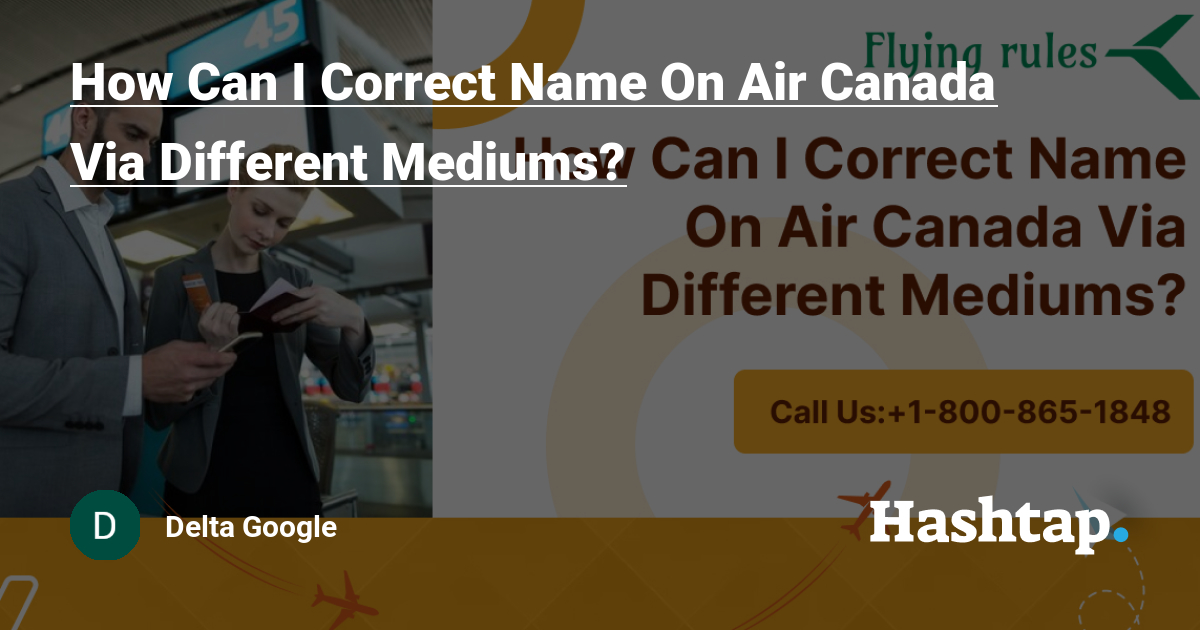 How Can I Correct Name On Air Canada Via Different Mediums? — Delta Google на Hashtap