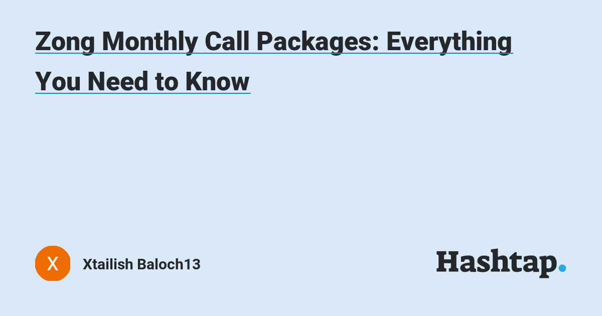 Zong Monthly Call Packages: Everything You Need to Know — Xtailish Baloch13 на Hashtap
