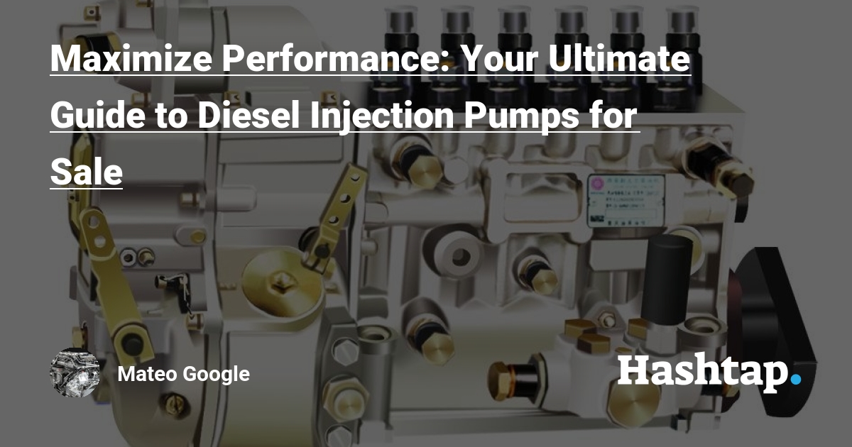 Maximize Performance: Your Ultimate Guide to Diesel Injection Pumps for Sale