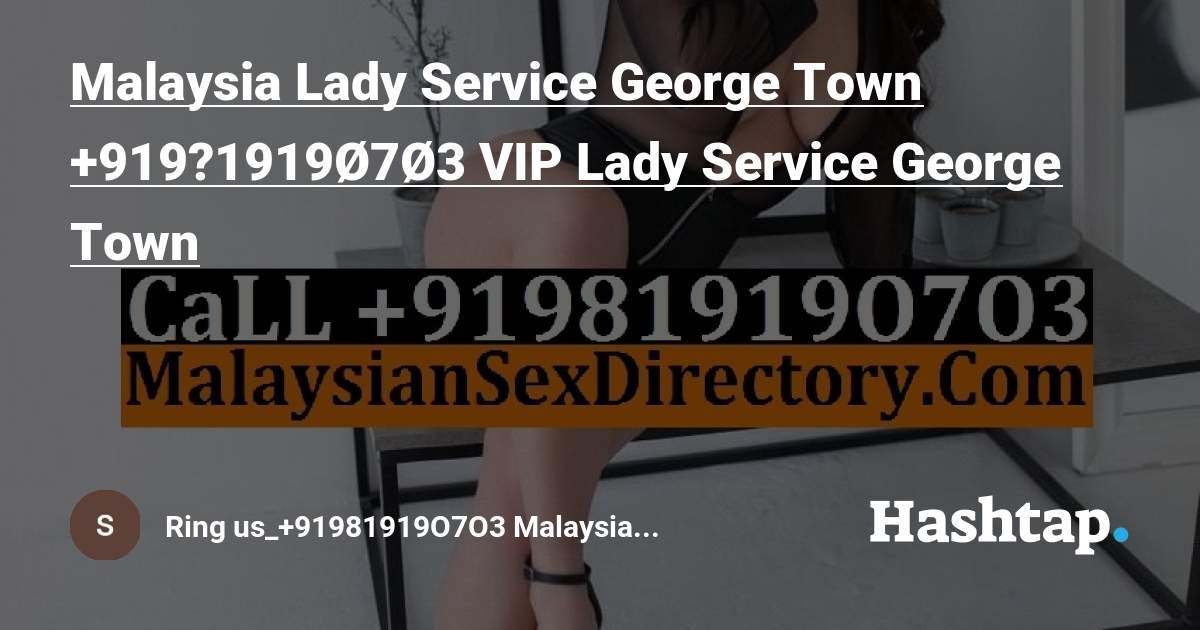 Malaysia Lady Service George Town +919⓼1919Ø7Ø3 VIP Lady Service George Town — Ring us_+91981919O7O3 Malaysia Indian Call Girls Malaysia на Hashtap