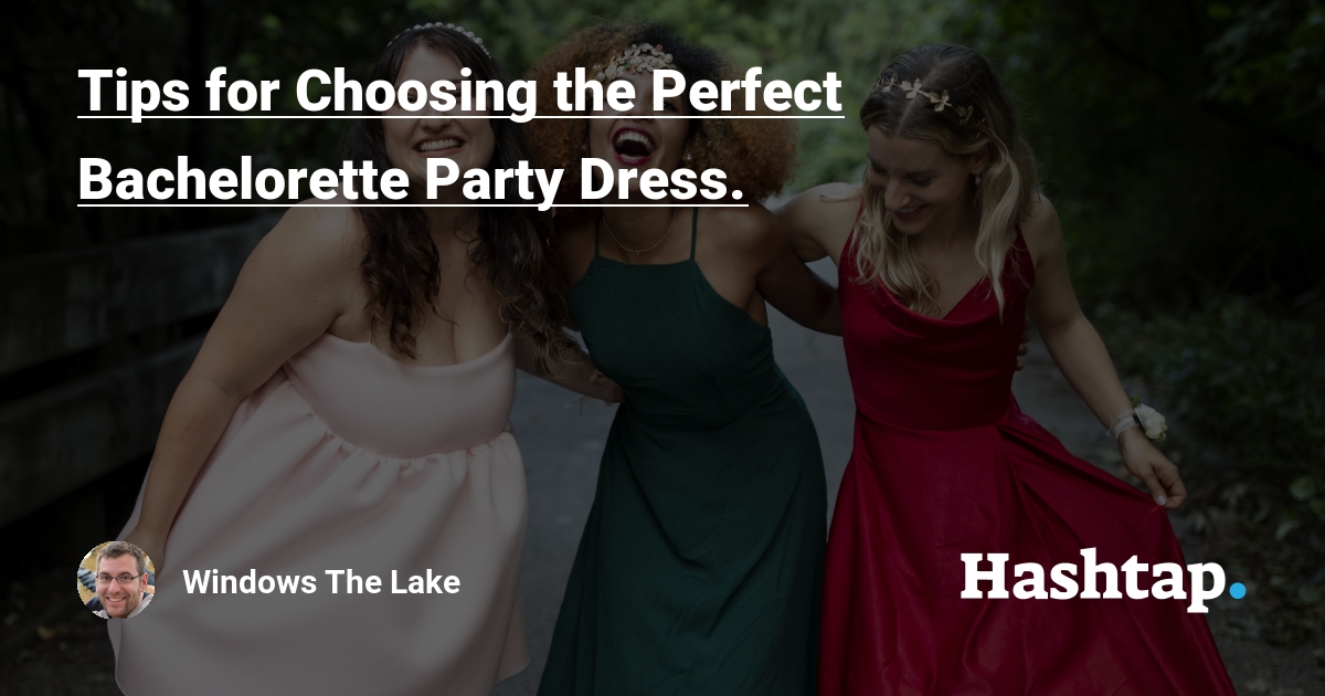 Tips for Choosing the Perfect Bachelorette Party Dress.