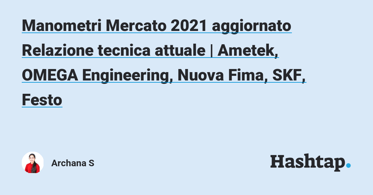 Manometri Mercato 2021 aggiornato Relazione tecnica attuale Ametek