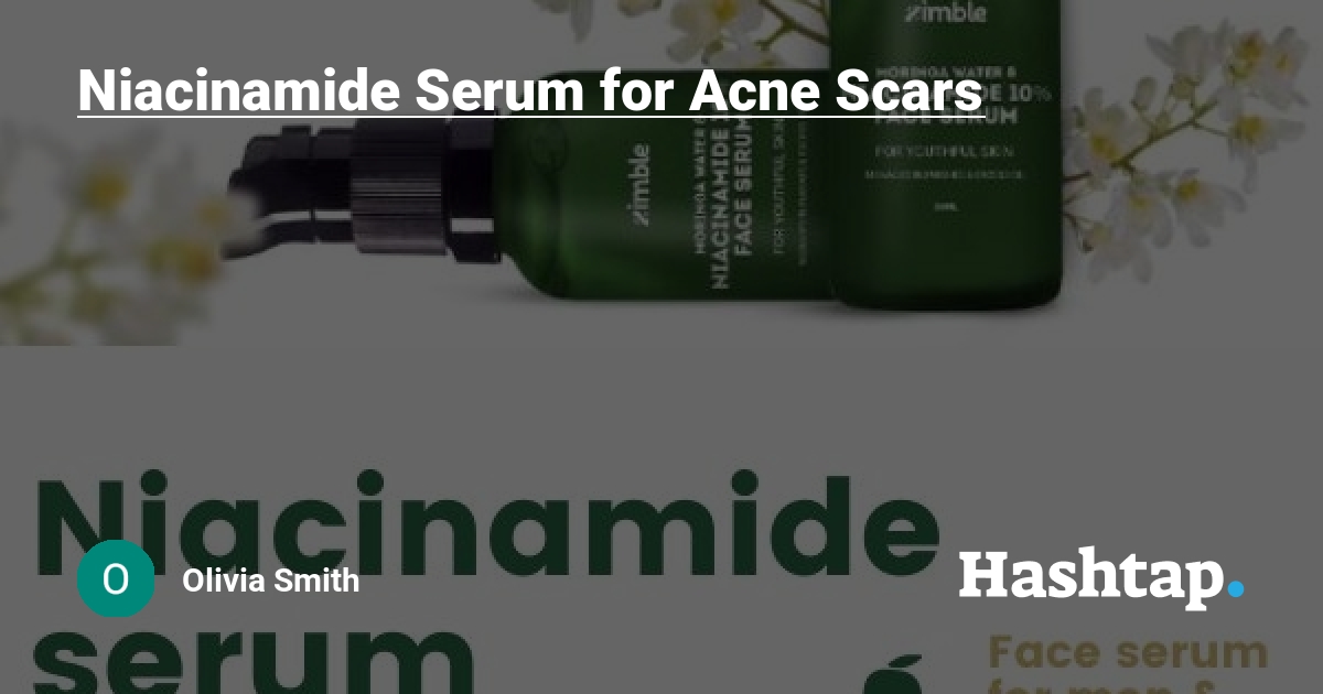 Which Niacinamide Serum is Best for Acne Scars? 